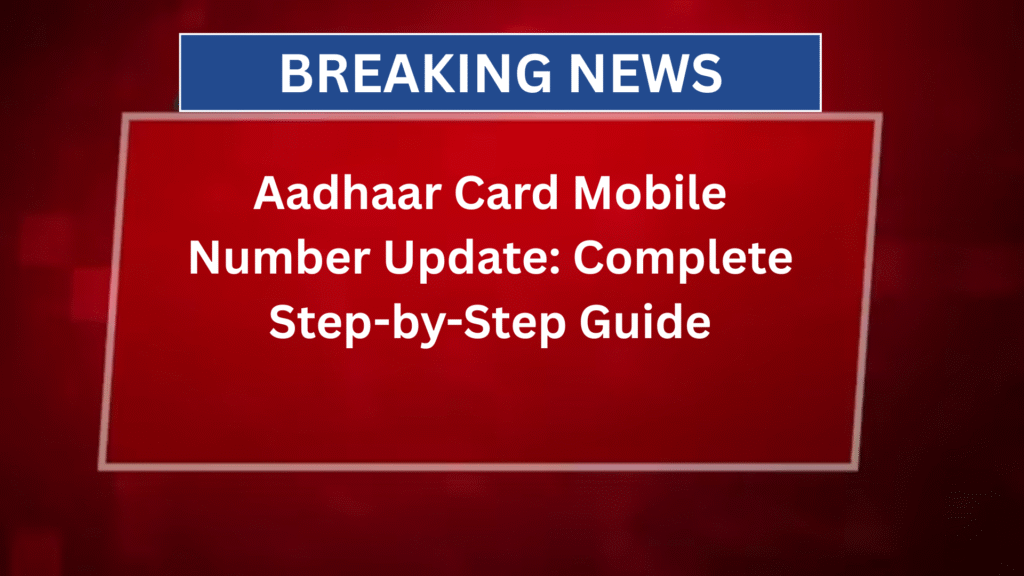 Aadhaar mobile number update