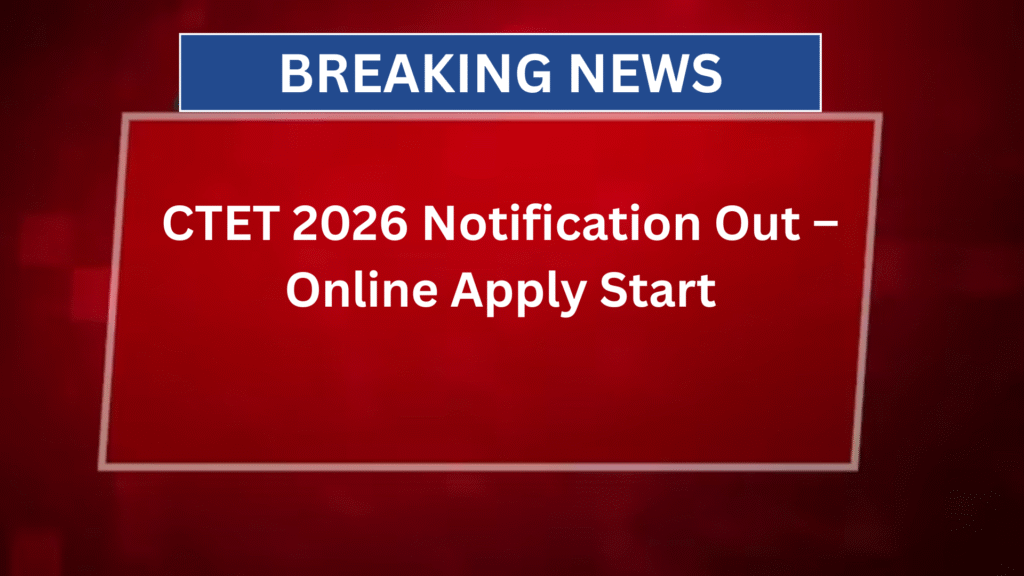 CTET 2026 Notification Out – Online Apply Start